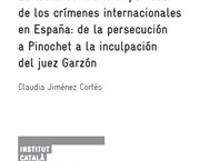 (CAT) (ESP) La lucha contra la impunidad de los crímenes internacionales en España de la persecución de Pinochet a la inculpación del juez Garzón (ICIP Working Papers)